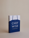 Chefwise: Life Lessons from Leading Chefs Around the World